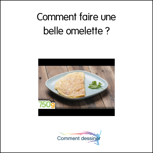 Comment faire une belle omelette